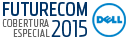 Futurecom 2015 - Cobertura Especial - Patrocínio Dell